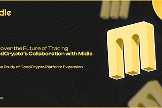 Discover the Future of Trading GoodCrypto’s Collaboration with Midle