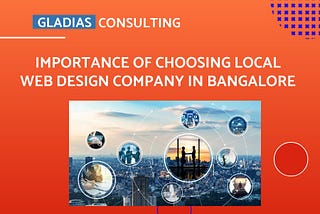The Importance of Choosing a Local Web Design Company in Bangalore