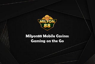 Milyon88 Mobile Casino: Gaming on the Go