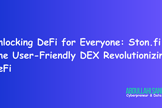 Unlocking DeFi for Everyone: Ston.fi - The User-Friendly DEX Revolutionizing DeFi