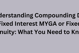 Compounding Daily Fixed Interest MYGA or Fixed Annuity