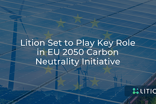 Lition Set to Play Key Role in EU 2050 Carbon Neutrality Initiative