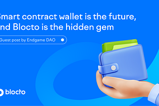 Smart contract wallet is the future, and Blocto is the hidden gem