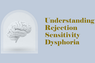 Unpacking the Complex World of Rejection Sensitivity Dysphoria