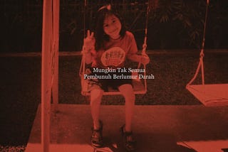 Mungkin, Tak Semua Pembunuh Berlumur Darah