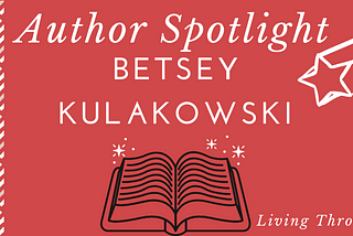 Author Spotlight: Betsey Kulakowski