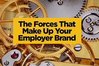 The Forces That Shape Your Employer Brand
