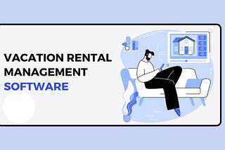 Choosing the Best Property Management System for your Vacation Rental