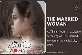 ALTBalaji hosts an exclusive screening of ‘The Married Woman’ in the capital city Delhi