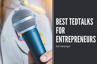 Best TedTalks for Entrepreneurs | Bob Weidinger | Entrepreneurship