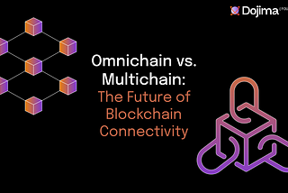 Omnichain vs. Multichain: The Future of Blockchain Connectivity