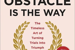 [HIGHLIGHTS] “The Obstacle Is The Way: The Timeless Art of Turning Trials into Triumph” by Ryan…