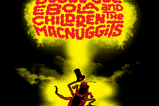 A Song of Poop and Fire: Bobby Joe Ebola and the Children MacNuggits Celebrate 25 Years of…