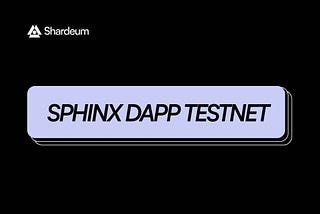 Apresentando a Sphinx Dapp: uma Testnet Paralela para Desenvolvedores e Usuários