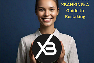 Maximizing Rewards with XBANKING: A Guide to Restaking