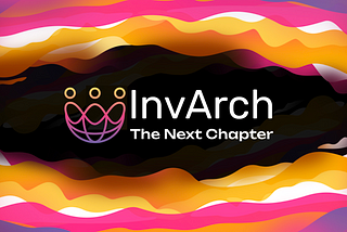 InvArch: The Next Chapter