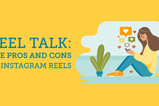 Reel Talk: The Pros and Cons of Instagram Reels