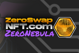 ZeroNebula: An Exciting NFT Collection in Collaboration with NebulaTangle and ZeroSwapNFT
