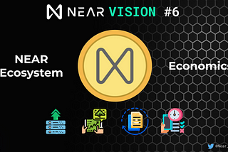 NEAR VISION #6: NEAR Ecosystem Economics