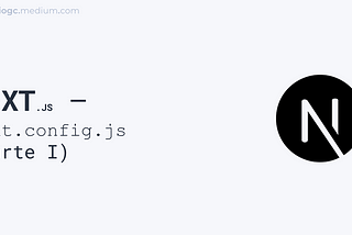 Next.js — next.config.js (parte I)
