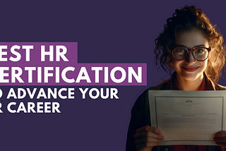 Find Your Perfect HR Certification for Every Step of Your Career