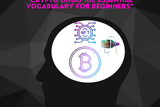 ”Crypto Lingo 101: Essential Vocabulary for Beginners”