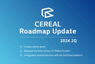 CEREAL 2024 2Q roadmap achieved