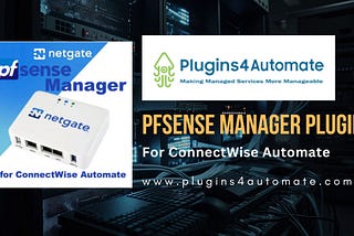 Enhancing Network Security with PFSense Manager Plugin For ConnectWise Automate