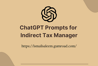 ChatGPT Prompts for Indirect Tax Managers: Enhancing Efficiency and Accuracy