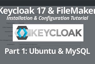 Keycloak 17 & FileMaker: Installation & Configuration Tutorial Part 1: Ubuntu & MySQL