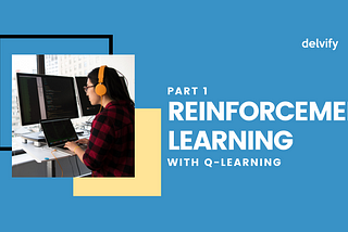 Reinforcement Learning with Q-Learning (Part I)