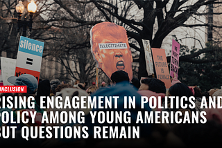 Rising Engagement in Politics & Policy Among Young Americans, But Questions Remain