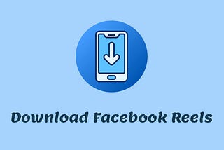 How to Download Facebook Reels for Free — A Full Guide