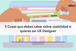 5 Cosas que debes saber sobre usabilidad si quieres ser UX Designer