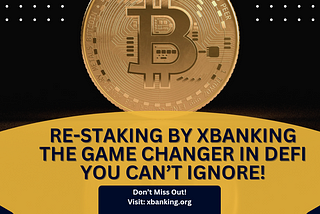 Re-Staking by XBanking: The DeFi Game Changer You Need to Know About