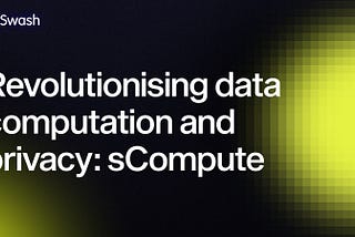 sCompute Now Live: Revolutionising ML Data Computation and Privacy