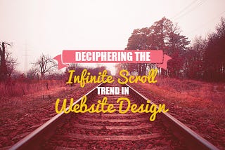 Deciphering the Infinite Scroll Trend in Website Design
