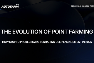 The Evolution of Point Farming: How Crypto Projects Are Reshaping User Engagement in 2025