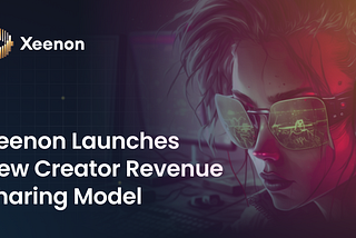 Xeenon Launches New Creator Revenue Sharing Model