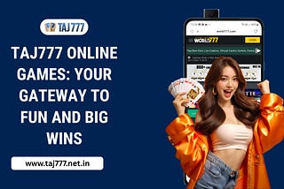 Taj777 Online Games: Your Gateway to Fun and Big Wins