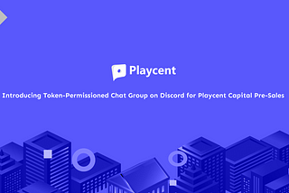 Announcing Token-Permissioned Chat Group on Discord for Playcent Capital Pre-Sales