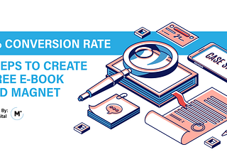 50% Conversion Rate! 7 Steps to Create A Free E-Book Lead Magnet