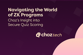 Navigating the World of ZK Programs: Choz’s Insight into Secure Quiz Scoring
