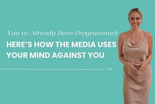 You’ve Already Been Programmed: Here’s How the Media Uses Your Mind Against You