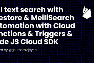 Full text search with Firestore & MeiliSearch Automation with Cloud Functions & Triggers & Node JS…