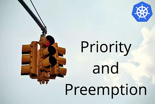 Kubernetes Priority and Preemption: A Practical Guide