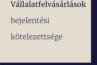 Vállalatfelvásárlások bejelentési kötelezettsége