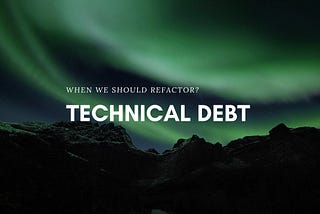 Technical Debt คืออะไร แล้วเมื่อไหร่เราควรจะ Refactor มันหละ