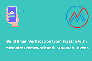 Build Email Verification from Scratch With Masonite Framework and JSON Web Tokens