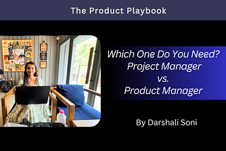 Which one do you need? Project Manager vs. Product Manager